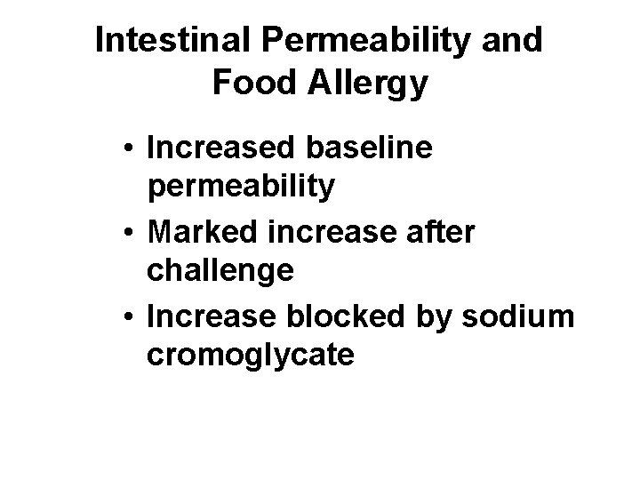Intestinal Permeability and Food Allergy • Increased baseline permeability • Marked increase after challenge