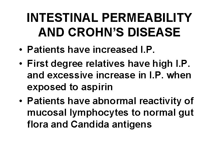 INTESTINAL PERMEABILITY AND CROHN’S DISEASE • Patients have increased I. P. • First degree