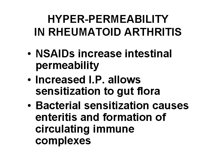 HYPER-PERMEABILITY IN RHEUMATOID ARTHRITIS • NSAIDs increase intestinal permeability • Increased I. P. allows