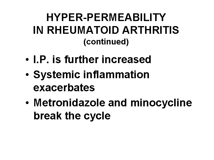 HYPER-PERMEABILITY IN RHEUMATOID ARTHRITIS (continued) • I. P. is further increased • Systemic inflammation
