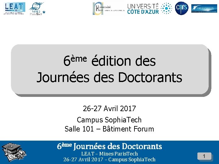 ème 6 édition des Journées des Doctorants 26 -27 Avril 2017 Campus Sophia. Tech