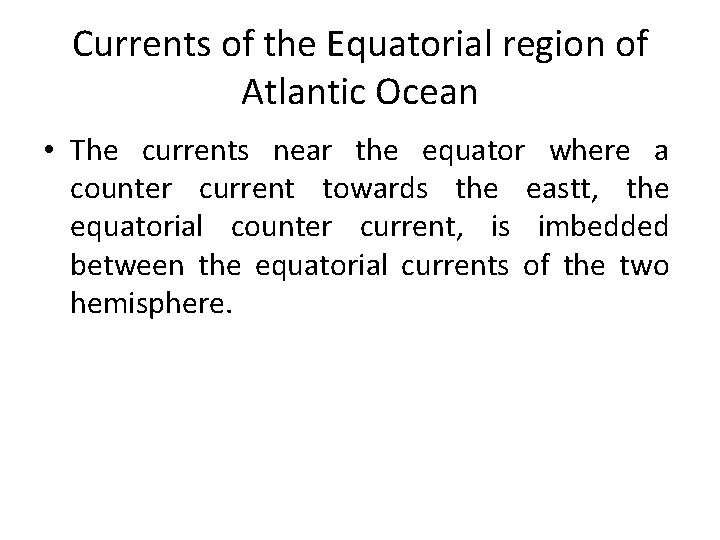 Currents of the Equatorial region of Atlantic Ocean • The currents near the equator