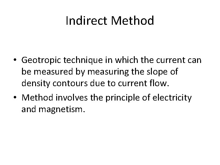 Indirect Method • Geotropic technique in which the current can be measured by measuring