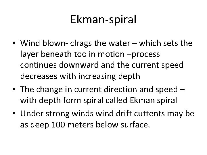 Ekman-spiral • Wind blown- clrags the water – which sets the layer beneath too