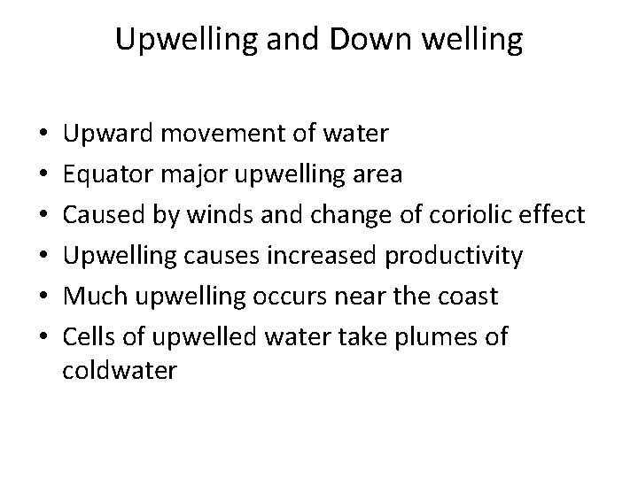 Upwelling and Down welling • • • Upward movement of water Equator major upwelling