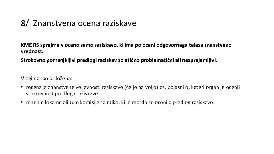 8/ Znanstvena ocena raziskave KME RS sprejme v oceno samo raziskavo, ki ima po