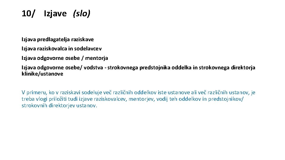 10/ Izjave (slo) Izjava predlagatelja raziskave Izjava raziskovalca in sodelavcev Izjava odgovorne osebe /