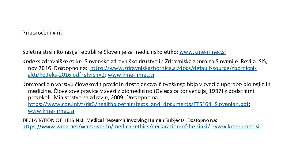 Priporočeni viri: Spletna stran Komisije republike Slovenije za medicinsko etiko: www. kme-nmec. si Kodeks