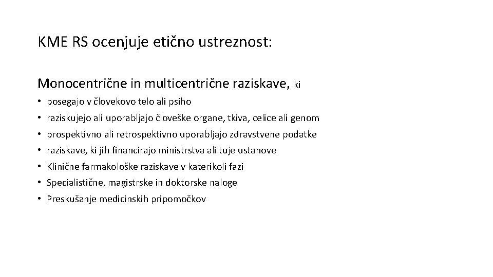 KME RS ocenjuje etično ustreznost: Monocentrične in multicentrične raziskave, ki • posegajo v človekovo