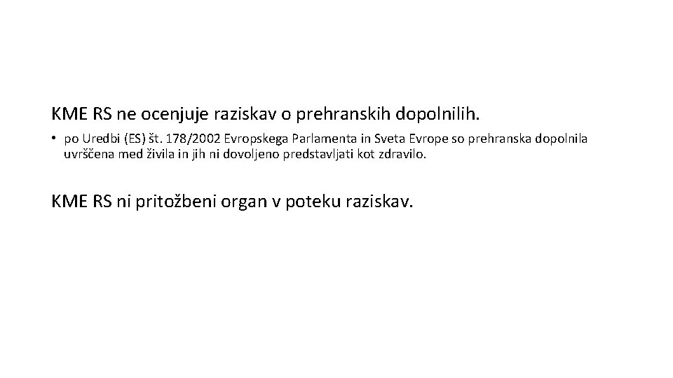 KME RS ne ocenjuje raziskav o prehranskih dopolnilih. • po Uredbi (ES) št. 178/2002