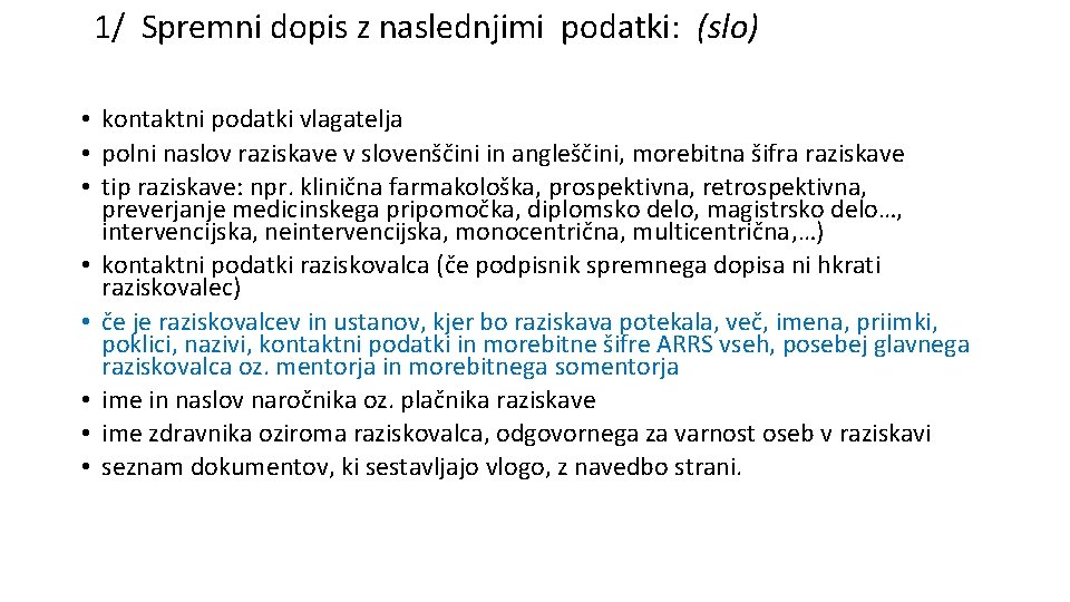 1/ Spremni dopis z naslednjimi podatki: (slo) • kontaktni podatki vlagatelja • polni naslov