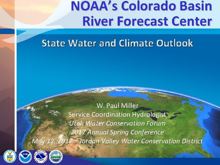 NOAA’s Colorado Basin River Forecast Center 1 State Water and Climate Outlook W. Paul