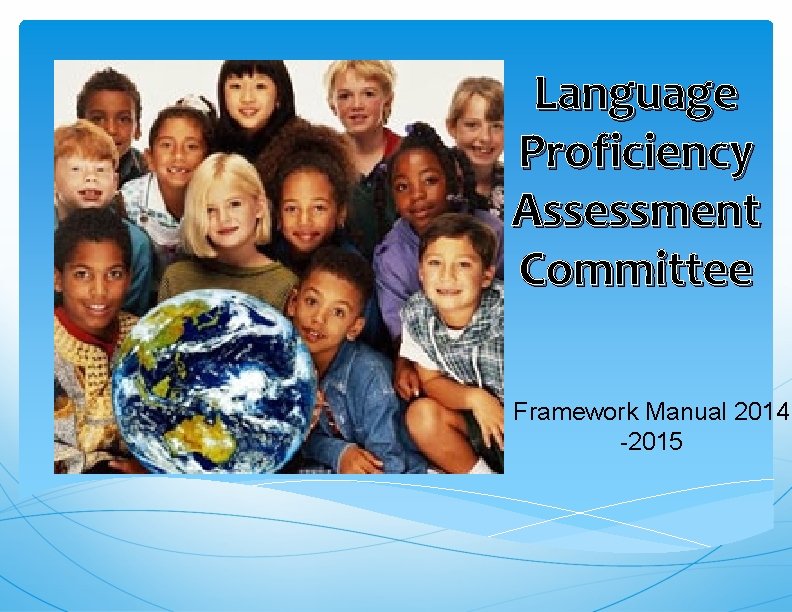 Language Proficiency Assessment Committee Framework Manual 2014 -2015 