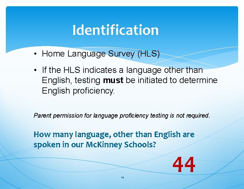 Identification • Home Language Survey (HLS) • If the HLS indicates a language other