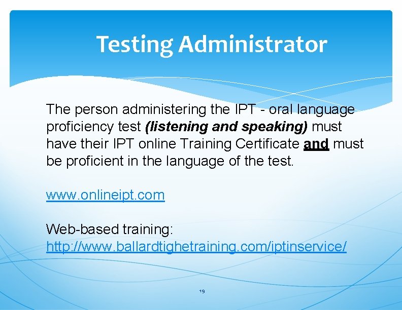 Testing Administrator The person administering the IPT - oral language proficiency test (listening and