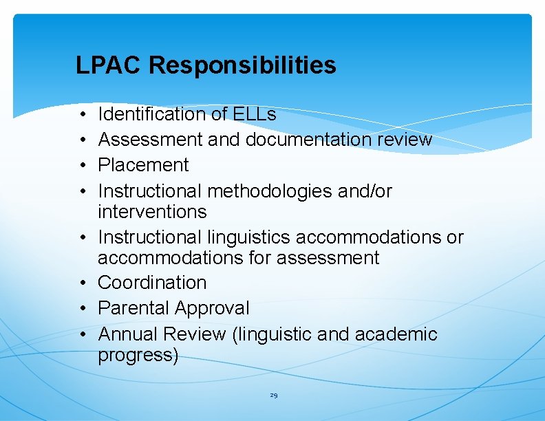 LPAC Responsibilities • • Identification of ELLs Assessment and documentation review Placement Instructional methodologies