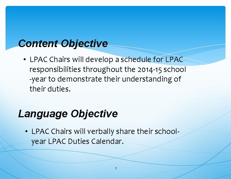 Content Objective • LPAC Chairs will develop a schedule for LPAC responsibilities throughout the