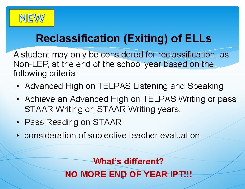 NEW Reclassification (Exiting) of ELLs A student may only be considered for reclassification, as