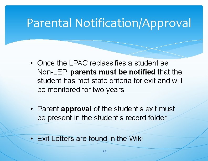 Parental Notification/Approval • Once the LPAC reclassifies a student as Non-LEP, parents must be