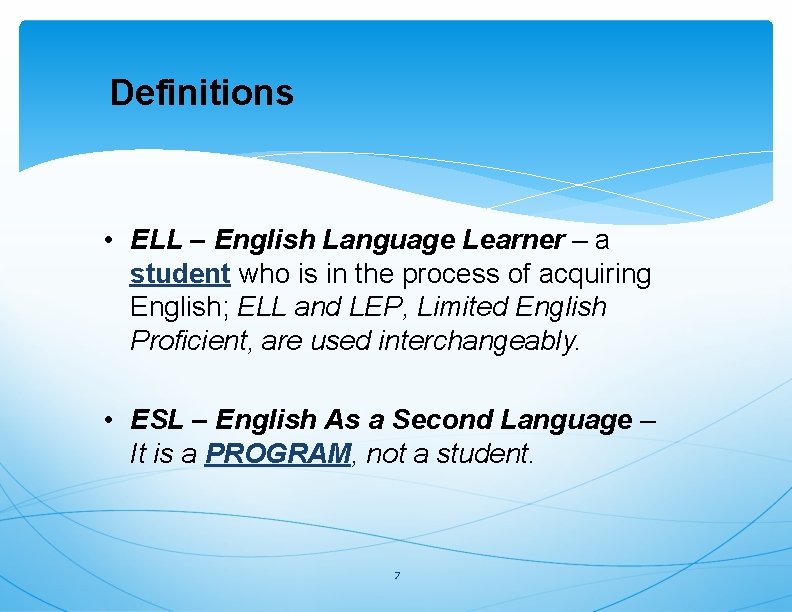 Definitions • ELL – English Language Learner – a student who is in the