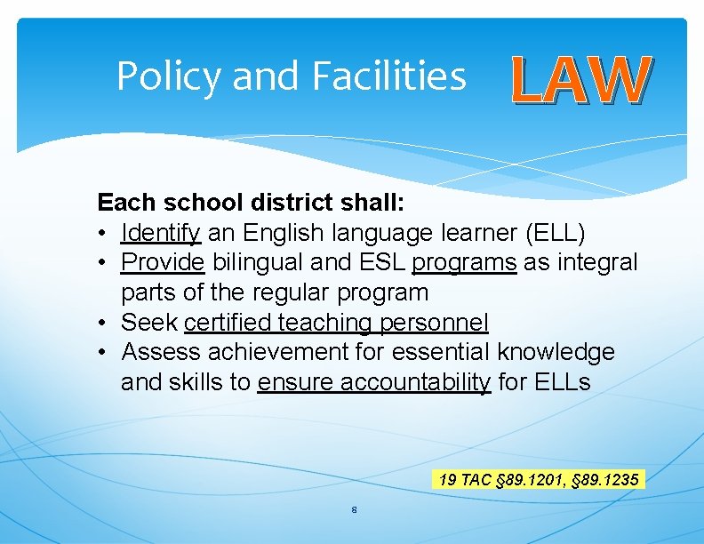 Policy and Facilities LAW Each school district shall: • Identify an English language learner