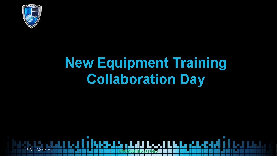 New Equipment Training Collaboration Day UNCLASSIFIED // FOUO 