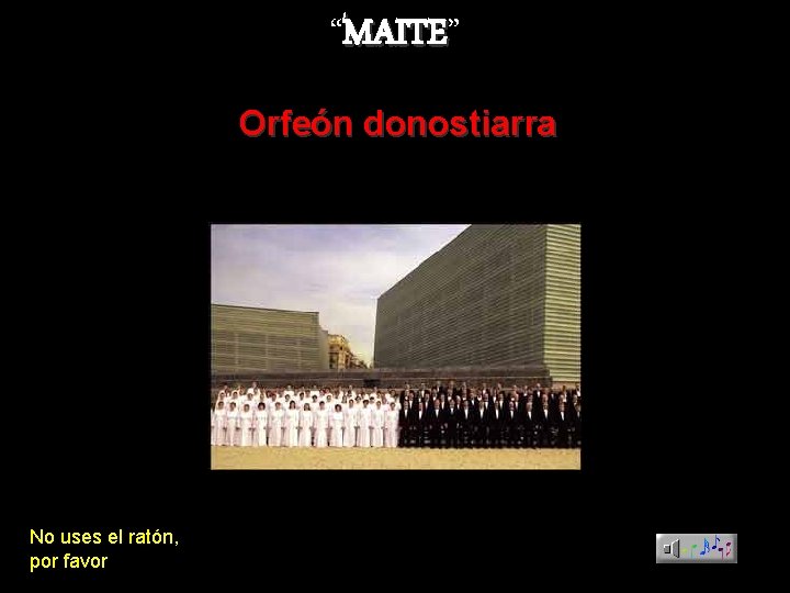 “MAITE” MAITE Orfeón donostiarra No uses el ratón, por favor 
