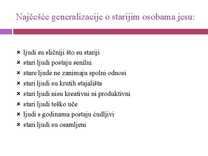 Najčešće generalizacije o starijim osobama jesu: ljudi su sličniji što su stariji stari ljudi