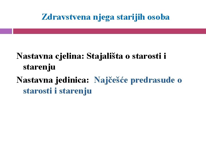 Zdravstvena njega starijih osoba Nastavna cjelina: Stajališta o starosti i starenju Nastavna jedinica: Najčešće