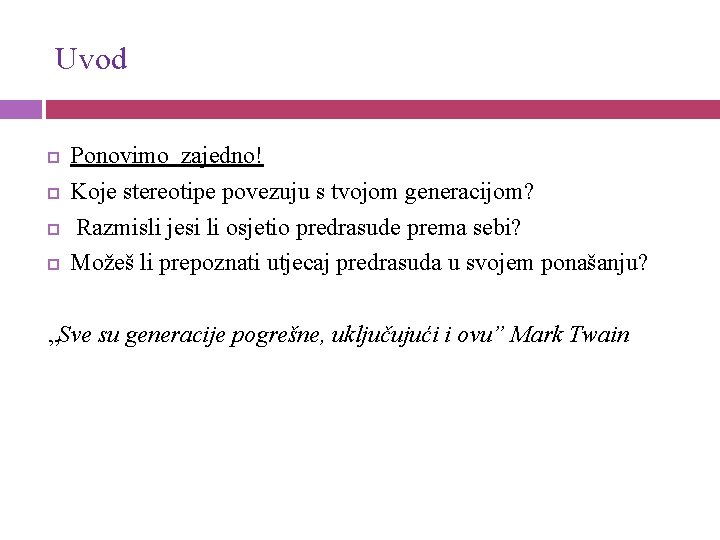 Uvod Ponovimo zajedno! Koje stereotipe povezuju s tvojom generacijom? Razmisli jesi li osjetio predrasude