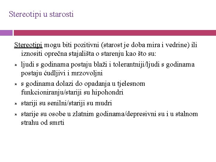 Stereotipi u starosti Stereotipi mogu biti pozitivni (starost je doba mira i vedrine) ili