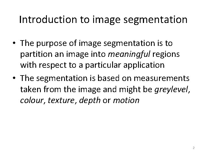 Introduction to image segmentation • The purpose of image segmentation is to partition an