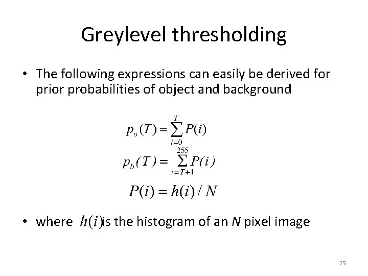 Greylevel thresholding • The following expressions can easily be derived for prior probabilities of