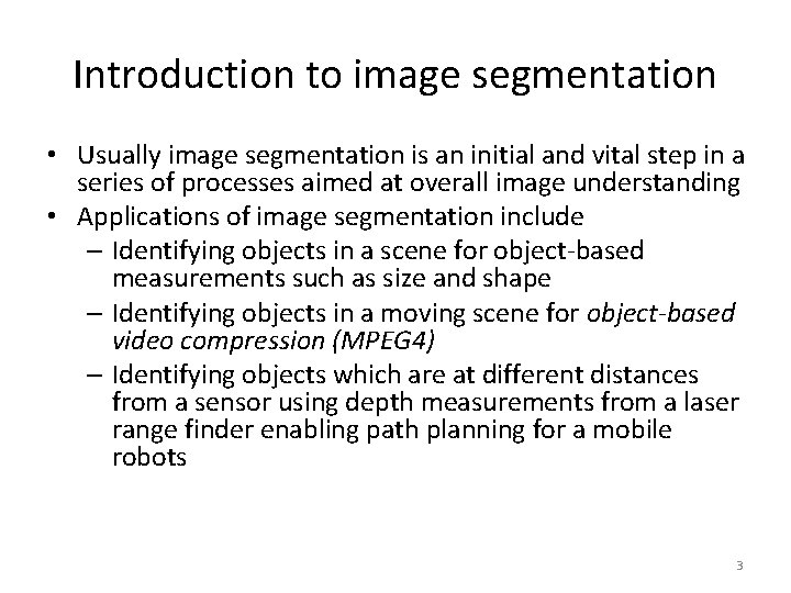 Introduction to image segmentation • Usually image segmentation is an initial and vital step