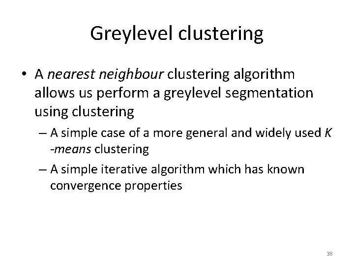 Greylevel clustering • A nearest neighbour clustering algorithm allows us perform a greylevel segmentation