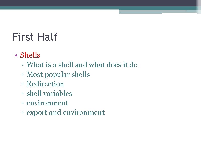 First Half • Shells ▫ ▫ ▫ What is a shell and what does