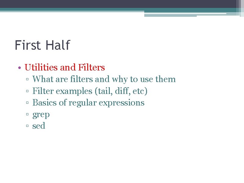 First Half • Utilities and Filters ▫ ▫ ▫ What are filters and why