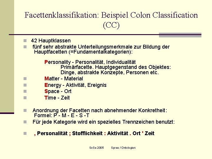 Facettenklassifikation: Beispiel Colon Classification (CC) n 42 Hauptklassen n fünf sehr abstrakte Unterteilungsmerkmale zur