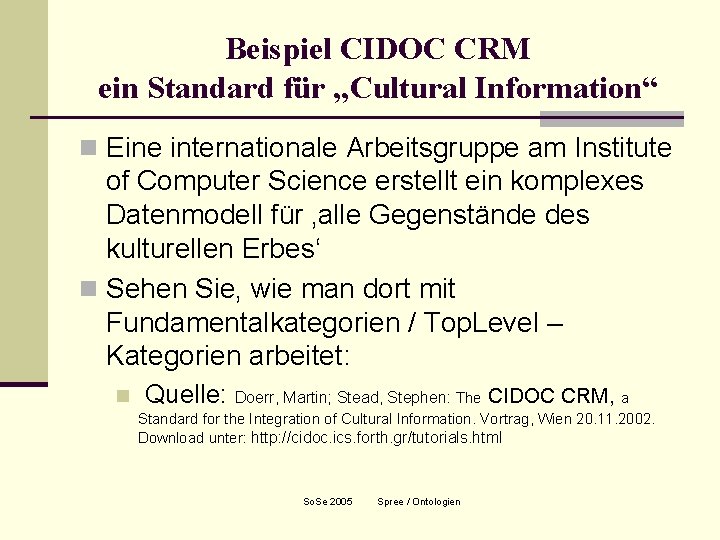 Beispiel CIDOC CRM ein Standard für „Cultural Information“ n Eine internationale Arbeitsgruppe am Institute