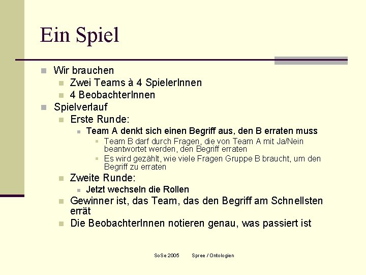 Ein Spiel n Wir brauchen Zwei Teams à 4 Spieler. Innen n 4 Beobachter.