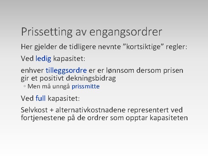Prissetting av engangsordrer Her gjelder de tidligere nevnte ”kortsiktige” regler: Ved ledig kapasitet: enhver