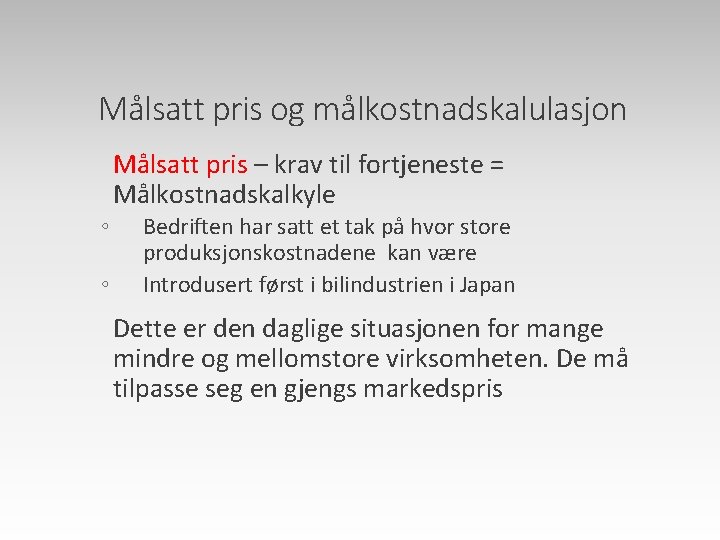 Målsatt pris og målkostnadskalulasjon Målsatt pris – krav til fortjeneste = Målkostnadskalkyle ◦ ◦