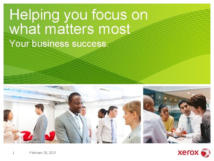 Helping you focus on what matters most Your business success. 1 February 28, 2021 Helping you focus on what matters most Your business success. 1 February 28, 2021
