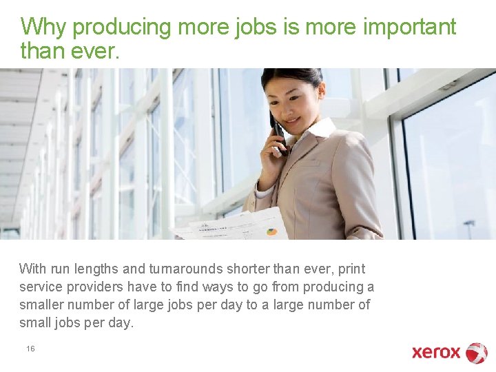 Why producing more jobs is more important than ever. With run lengths and turnarounds Why producing more jobs is more important than ever. With run lengths and turnarounds