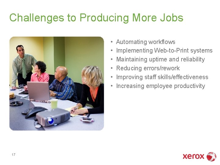 Challenges to Producing More Jobs • • • 17 Automating workflows Implementing Web-to-Print systems Challenges to Producing More Jobs • • • 17 Automating workflows Implementing Web-to-Print systems