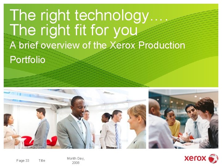 The right technology…. The right fit for you A brief overview of the Xerox The right technology…. The right fit for you A brief overview of the Xerox