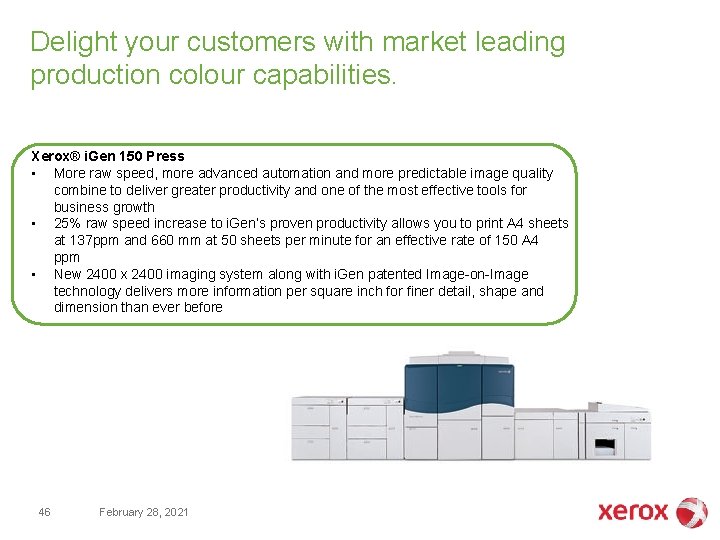 Delight your customers with market leading production colour capabilities. Xerox® i. Gen 150 Press Delight your customers with market leading production colour capabilities. Xerox® i. Gen 150 Press