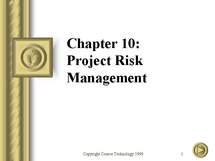 Chapter 10: Project Risk Management Copyright Course Technology 1999 1 