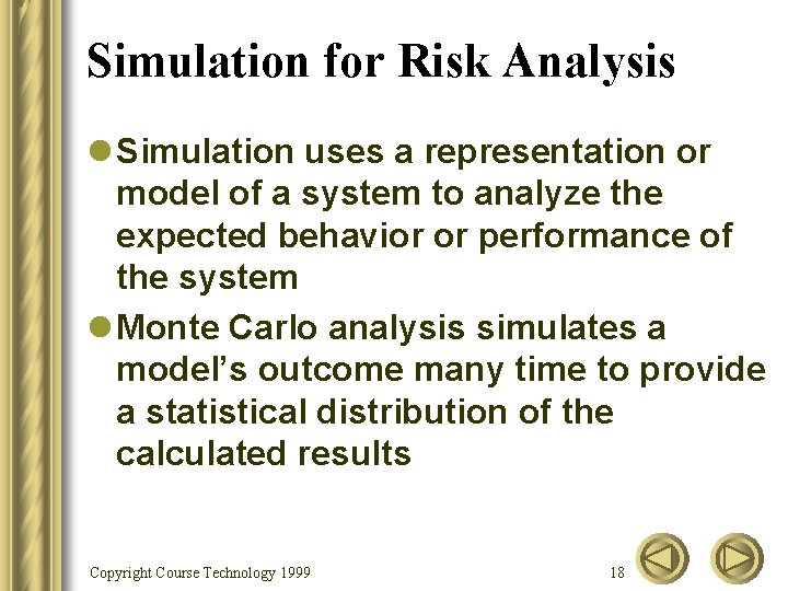 Simulation for Risk Analysis l Simulation uses a representation or model of a system