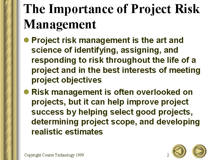 The Importance of Project Risk Management l Project risk management is the art and